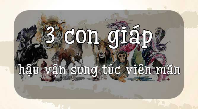 3 con giáp có hậu vận sung túc viên mãn