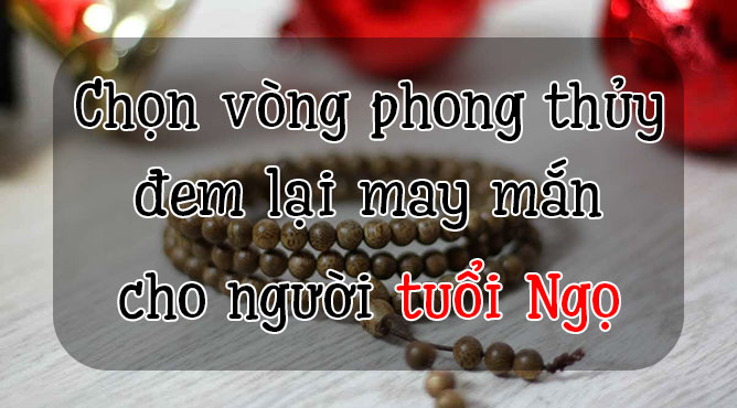 vòng tay phong thủy tuổi Ngọ